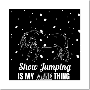 Show Jumping is My MANE Thing Posters and Art